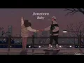 Vietsub | Downtown Baby - BLOO | Lyrics Video