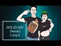 Lagu Đời Xô Đẩy Remix cực gắt - Long K dẾ Bay  - Đời xô tới đâu thì mình đẩy tới đó =))