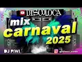 MIX CARNAVAL 2025 ( DJ PIWI / DISCOLOCA )