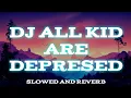 Download Lagu DJ ALL THE KIDS ARE DEPRESSED (Slowed And Reverb)