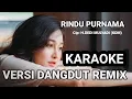 Download Lagu KARAOKE||DANGDUT REMIX||RINDU PURNAMA||CIPTAAN DEDI MULYADI(KDM)