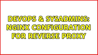 DevOps SysAdmins nginx configuration for reverse proxy