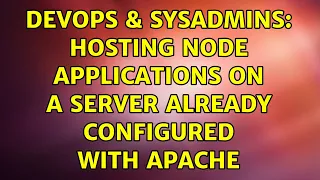 DevOps SysAdmins hosting node applications on a server already configured with apache