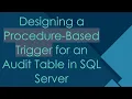 Designing a Procedure-Based Trigger for an Audit Table in SQL Server
