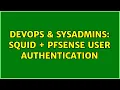 DevOps SysAdmins squid pfsense user authentication