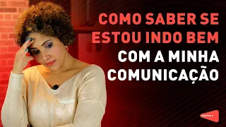 COMO SABER SE ESTOU INDO BEM COM A MINHA COMUNICAÇÃO