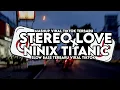 Download Lagu DJ STEREO LOVE X NINIX TITANIC FULL SONG SLOW BASS TERBARU VIRAL TIKTOK