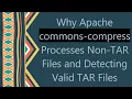Why Apache commons-compress Processes Non-TAR Files and Detecting Valid TAR Files