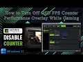 How to Turn Off OSD FPS Counter Performance Overlay While Gaming 2026 Windows 11