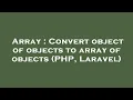 Array Convert object of objects to array of objects PHP Laravel