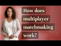 How does multiplayer matchmaking work