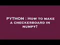 PYTHON How to make a checkerboard in numpy