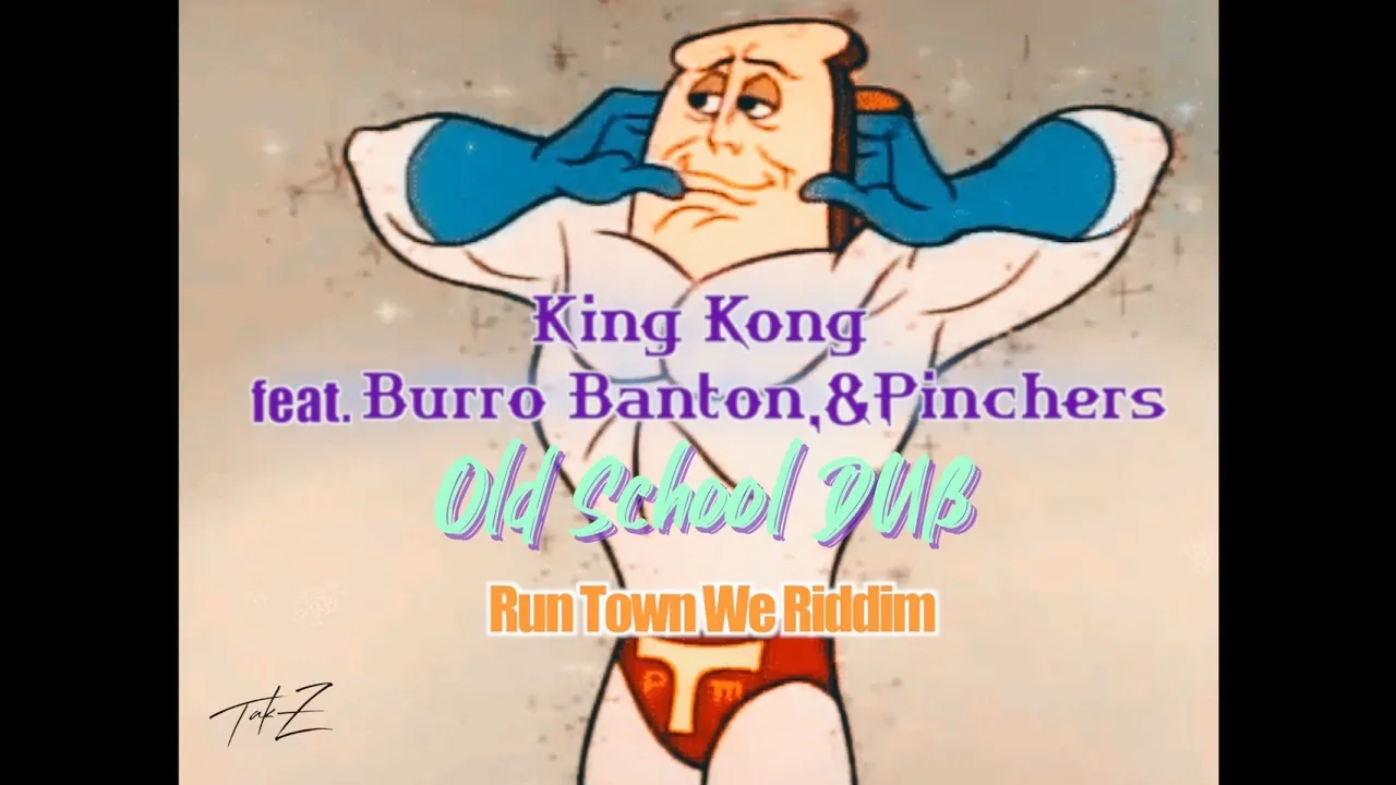 King Kong feat.Burro Banton & Pinchers - Old school [TAK-Z DUB-Run Town We Riddim-]