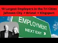 10 Largest Employers in the Tri Cities Johnson City Kingsport Bristol