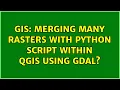 GIS Merging many rasters with Python script within QGIS using GDAL