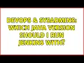 DevOps SysAdmins Which Java version should I run Jenkins with 4 Solutions