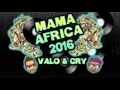 Download Lagu MAMA AFRICA 2016 - VALO \u0026 CRY afro rmx