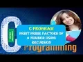 C Program to Print Prime Factors of a Number Using Recursion