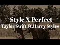 Download Lagu Style X Perfect Mashup by Taylor Swift Ft. Harry Styles