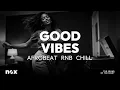 Lagu Good Vibes – Chill Afrobeat Mix | Relaxing Smooth Beats \u0026 Positive Energy