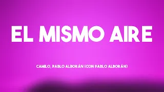 el mismo aire camilo pablo albor n con pablo albor n letra