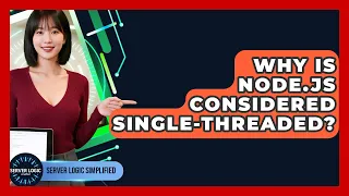 Why Is Node js Considered Single-threaded - Server Logic Simplified