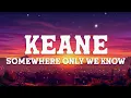 Keane - Somewhere Only We Know (Lyrics)
