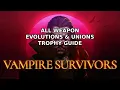 Vampire Survivors - All Weapon Evolutions Unions Trophy Guide Read Description