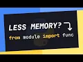Can You SAVE On MEMORY USAGE When Importing In Python
