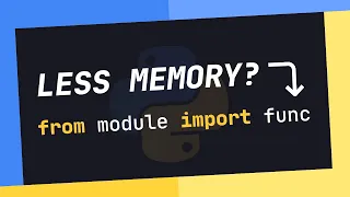 Can You SAVE On MEMORY USAGE When Importing In Python