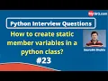 How to create static member variables in a class Python Interview Questions MySirG com