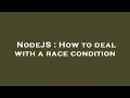 NodeJS How to deal with a race condition