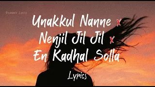 Download Unakkul Nanne x Nenjil Jil Jil x En Kadhal Solla Remix Lyrics | Dynamic Lyrics MP3