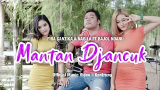 Download Fira Cantika \u0026 Nabila Ft. Bajol Ndanu - Mantan Djancuk (Official Music Video) | KENTRUNG MP3
