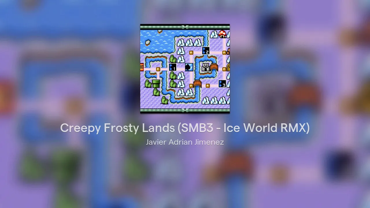 Creepy Frosty Lands (SMB3 - Ice World RMX)