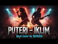 Download Lagu Puteri – Iklim (Rock Version) | Powerful Cover by REMIXIA