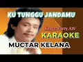Download Lagu KU TUNGGU JANDAMU  Vokal R Karaoke  dengan Lirik  by Muchtar Kelana