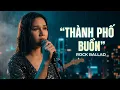 Lagu Thành Phố Buồn – Lam Phương || Rock Ballad Nhạc Vàng Phối Mới Nghe Là Thấm [MV HD]