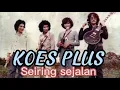 Lagu Seiring sejalan #koesplus