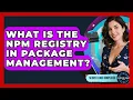 What Is The Npm Registry In Package Management - Server Logic Simplified