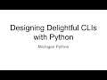 Designing Delightful CLIs with Python