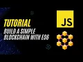 Building a Simple Blockchain with JavaScript ES6 Blockchain Development Tutorial