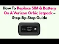 How To Replace SIM Battery On A Verizon Orbic Jetpack - Step-By-Step Guide