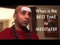 What is the Best time to Meditate