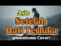 Lagu AXL’S | Setelah Hati Terluka | Versi Cover Paling Menyentuh – PhoenixOne