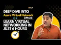 Deep Dive into Azure Virtual Network VNet Learn Virtual Networking in Just 6 Hours