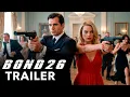 BOND 26 007 2026 - First Trailer Henry Cavill Margot Robbie Concept Version