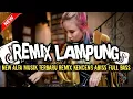 REMIX LAMPUNG NEW ALTA MUSIK TERBARU REMIX KENCENG ABISS FULL BASS VIRAL 🔥🔥