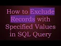 How to Exclude Records with Specified Values in SQL Query