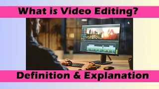what is video editing definition u0026 explanation